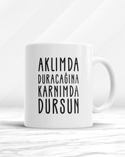 Aklımda Duracağına Karnımda Dursun Kupa Bardak