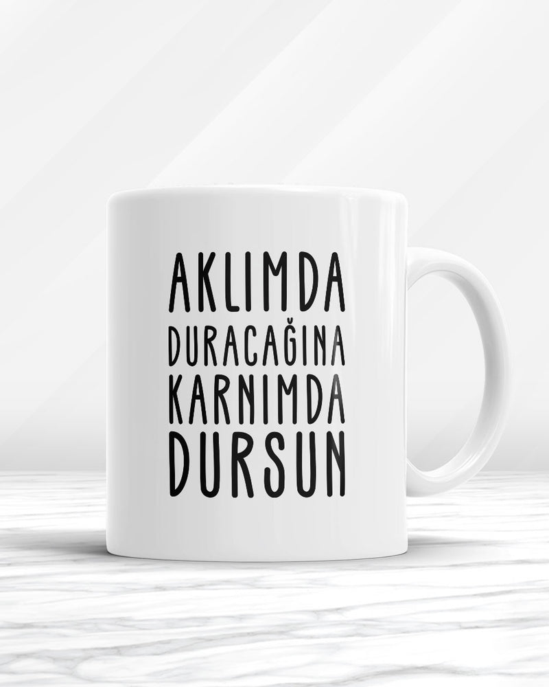 Aklımda Duracağına Karnımda Dursun Kupa Bardak