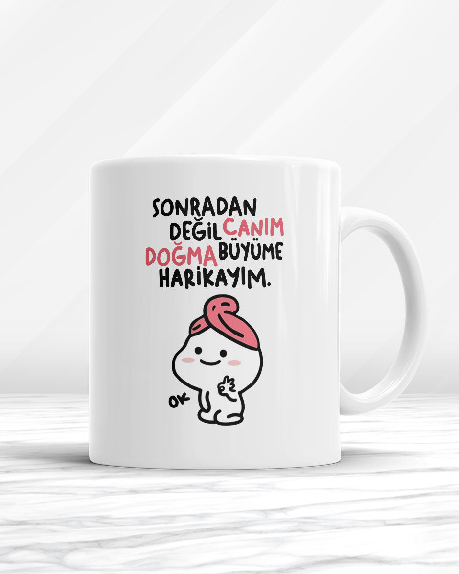 Sonradan Değil Canım Doğma Büyüme Harikayım Kupa Bardak