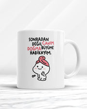 Sonradan Değil Canım Doğma Büyüme Harikayım Kupa Bardak