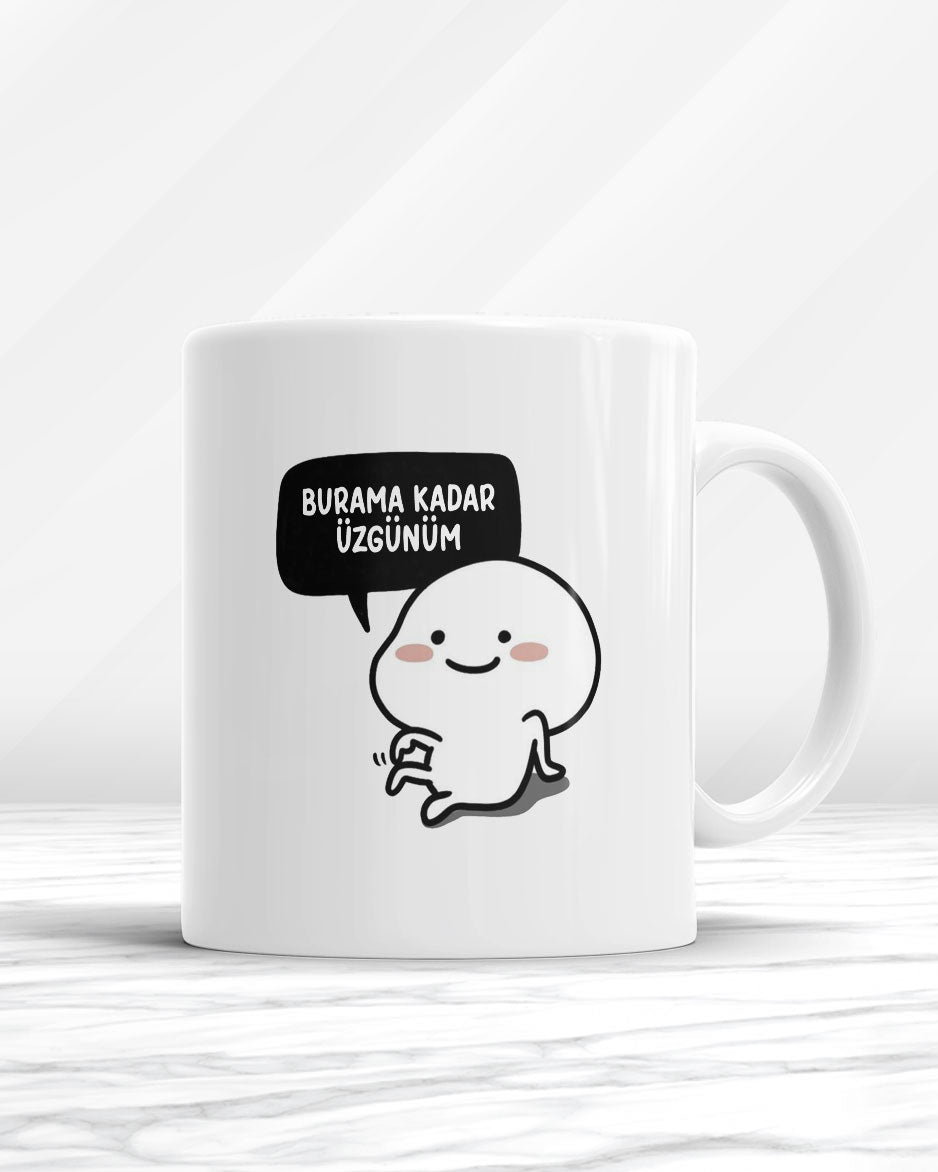 Burama Kadar Üzgünüm Kupa Bardak