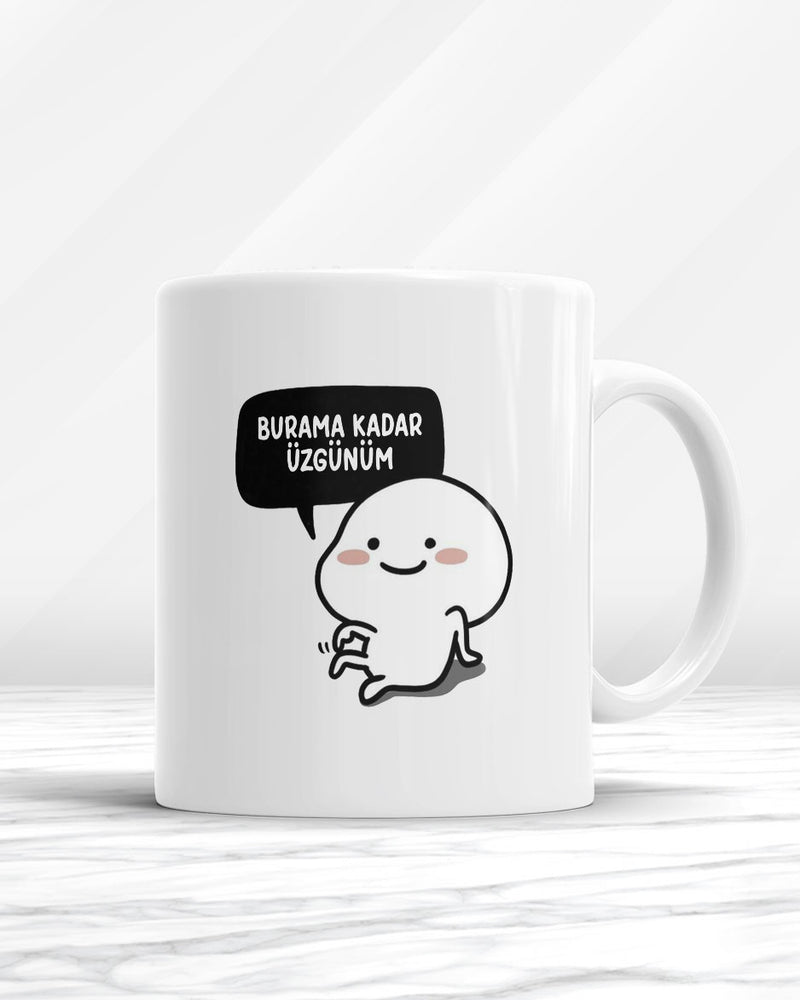 Burama Kadar Üzgünüm Kupa Bardak