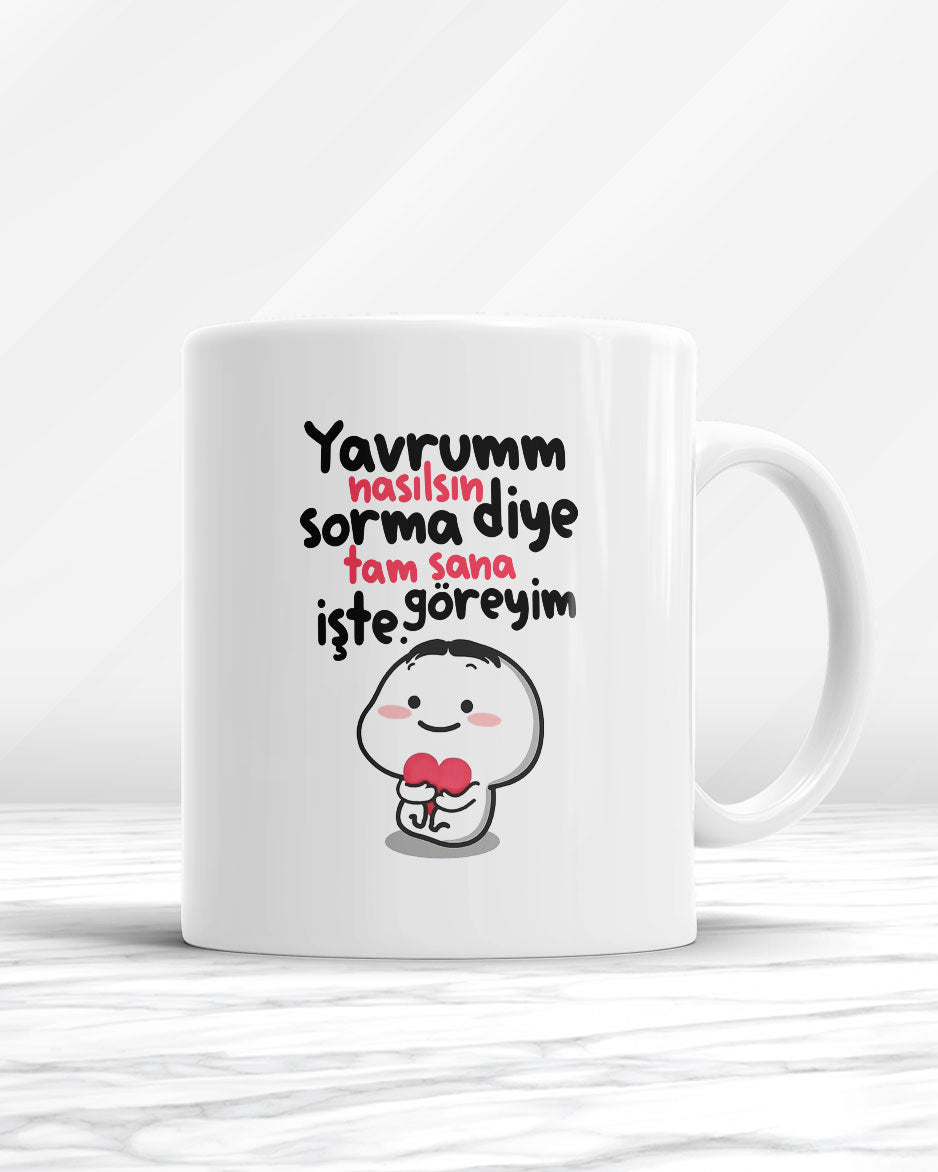 Yavrum Nasılsın Diye Sorma Tam Sana Göreyim İşte Kupa Bardak