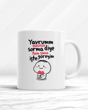 Yavrum Nasılsın Diye Sorma Tam Sana Göreyim İşte Kupa Bardak