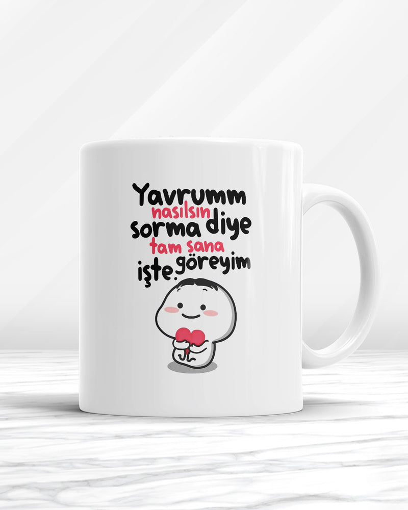 Yavrum Nasılsın Diye Sorma Tam Sana Göreyim İşte Kupa Bardak