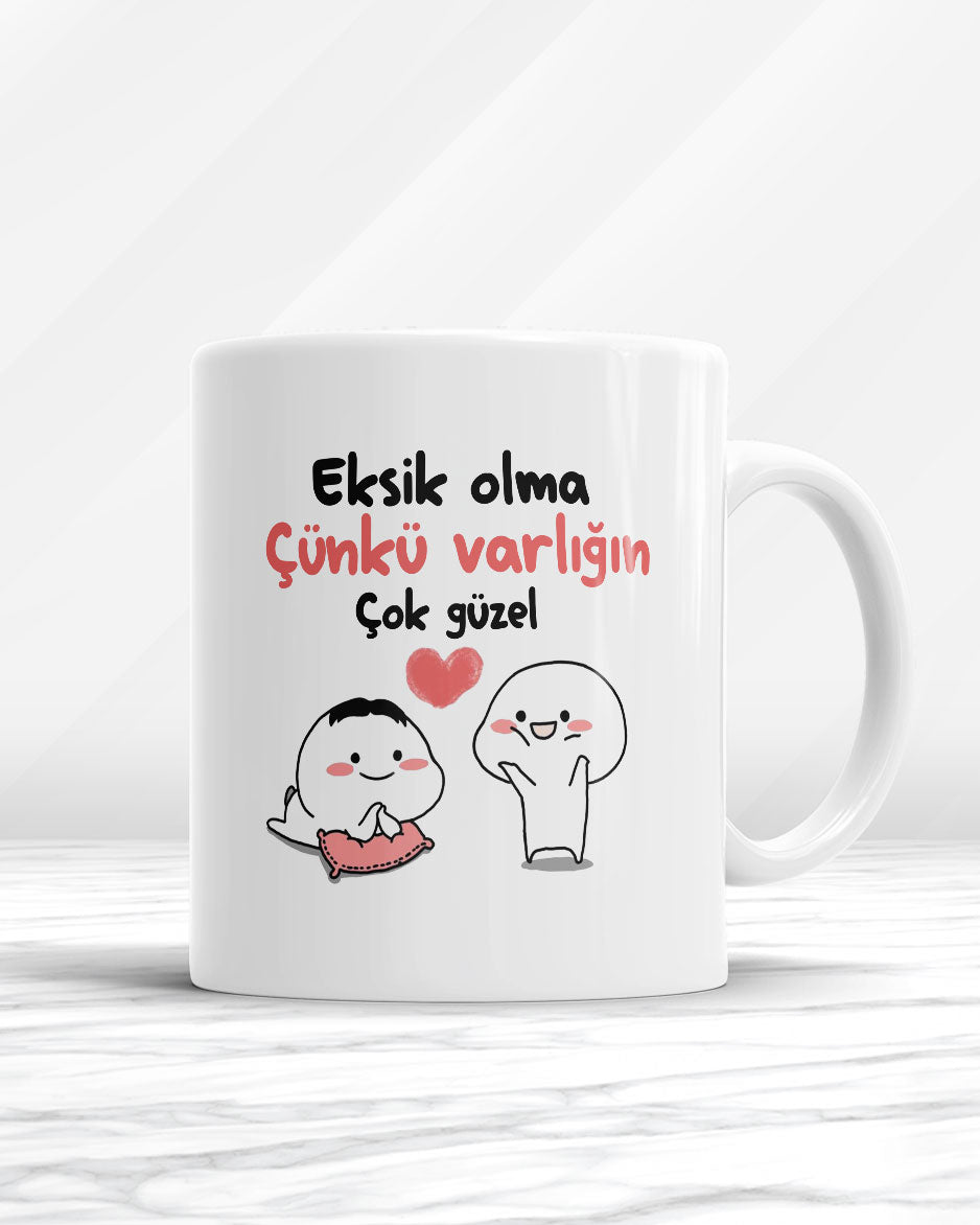 Eksik Olma Çünkü Varlığın Çok Güzel Kupa Bardak
