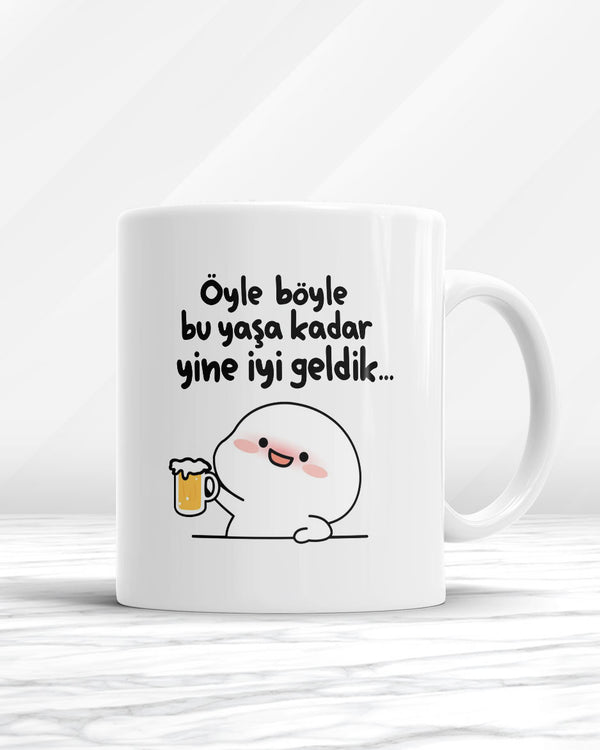 Öyle Böyle Bu Yaşa Kadar Yine İyi Geldik Kupa Bardak
