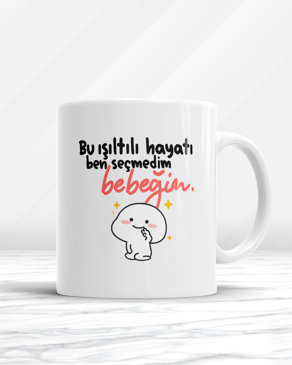 Bu Işıltılı Hayatı Ben Seçmedim Bebeğim Kupa Bardak