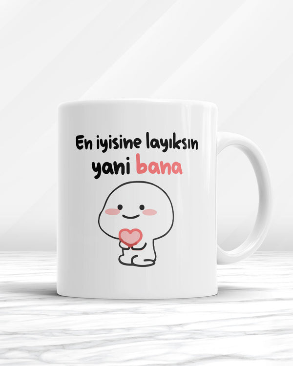 En İyisine Layıksın Yani Bana Kupa Bardak