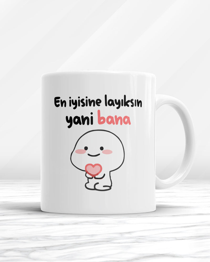 En İyisine Layıksın Yani Bana Kupa Bardak