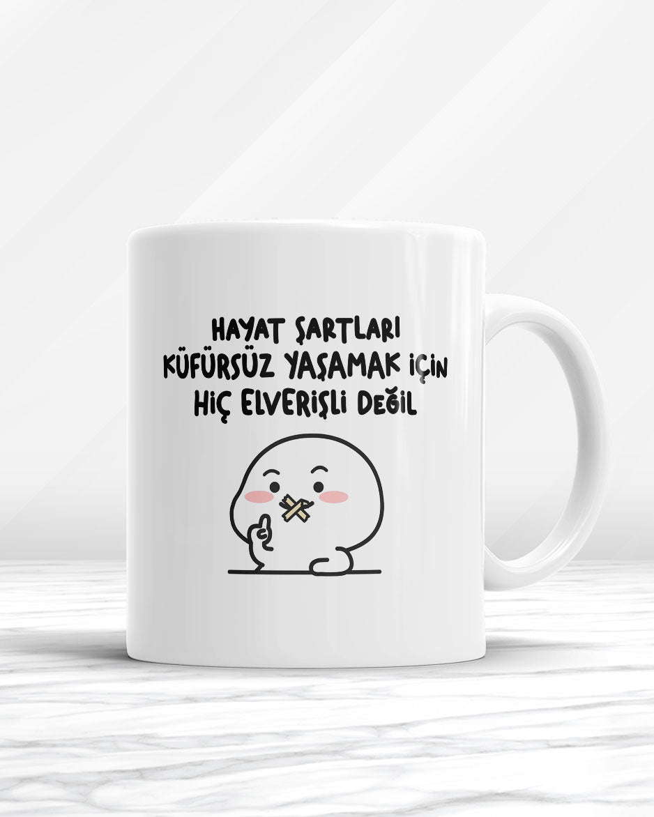 Hayat Şartları Küfürsüz Yaşamak İçin Hiç Elverişli Değil Kupa Bardak