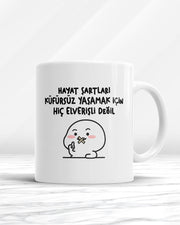 Hayat Şartları Küfürsüz Yaşamak İçin Hiç Elverişli Değil Kupa Bardak
