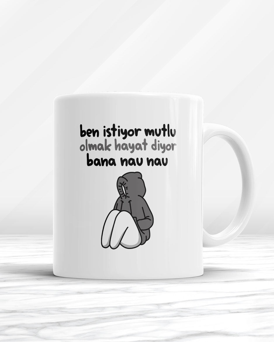 Ben İstiyor Mutlu Olmak Hayat Diyor Bana Nau Nau Kupa Bardak