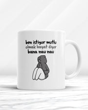 Ben İstiyor Mutlu Olmak Hayat Diyor Bana Nau Nau Kupa Bardak