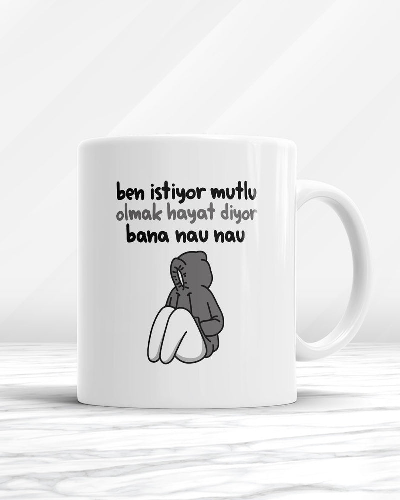 Ben İstiyor Mutlu Olmak Hayat Diyor Bana Nau Nau Kupa Bardak