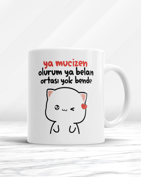 Ya Mucizen Olurum Ya Belan Ortası Yok Bende Kupa Bardak