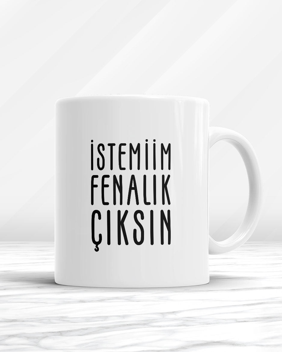 İstemiim Fenalık Çıksın Kupa Bardak