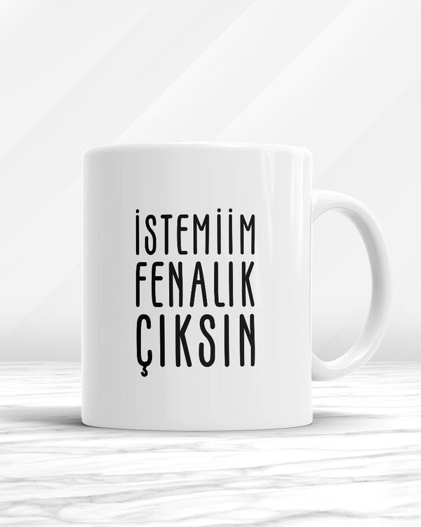 İstemiim Fenalık Çıksın Kupa Bardak