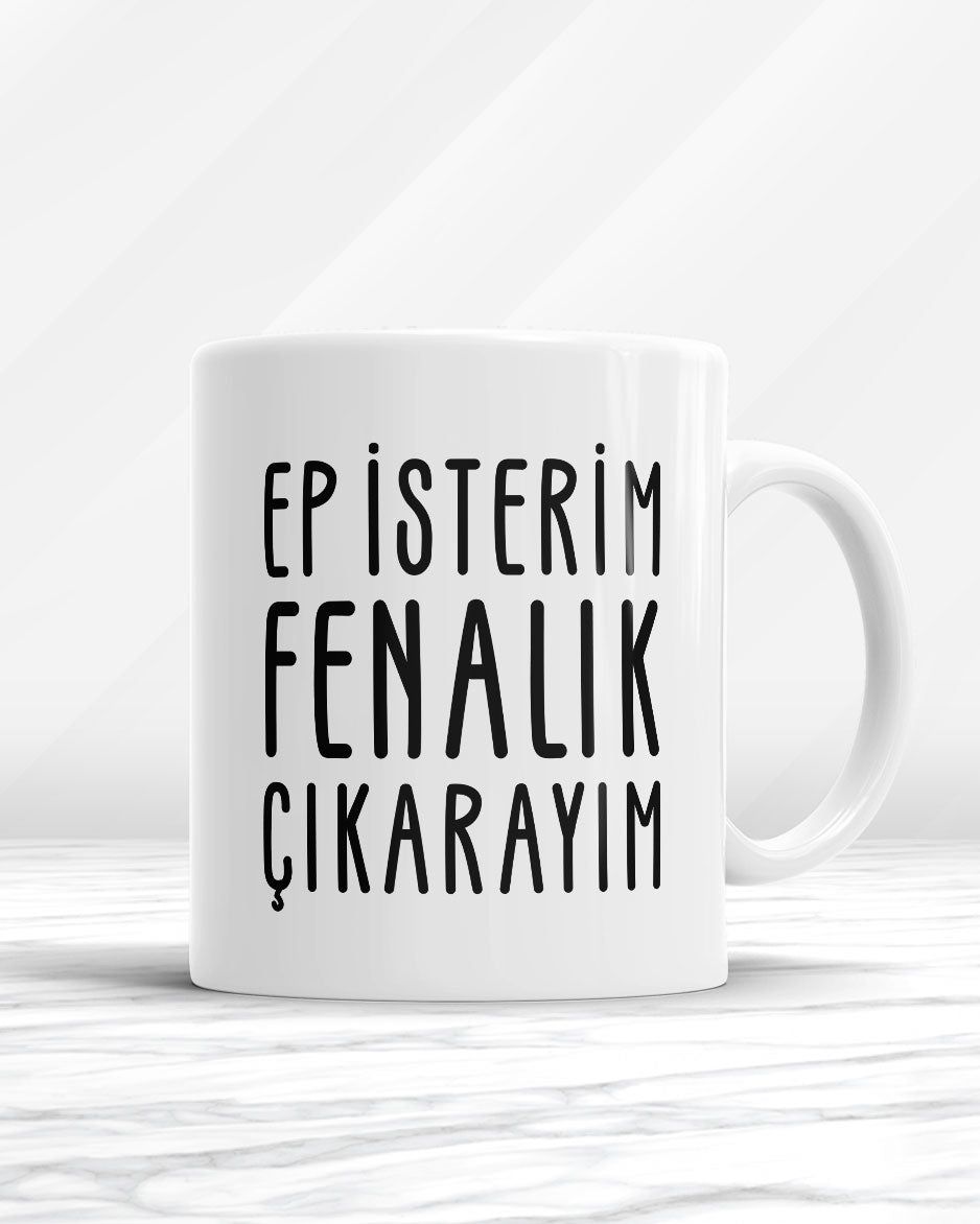 Ep İsterim Fenalık Çıkarayım Kupa Bardak