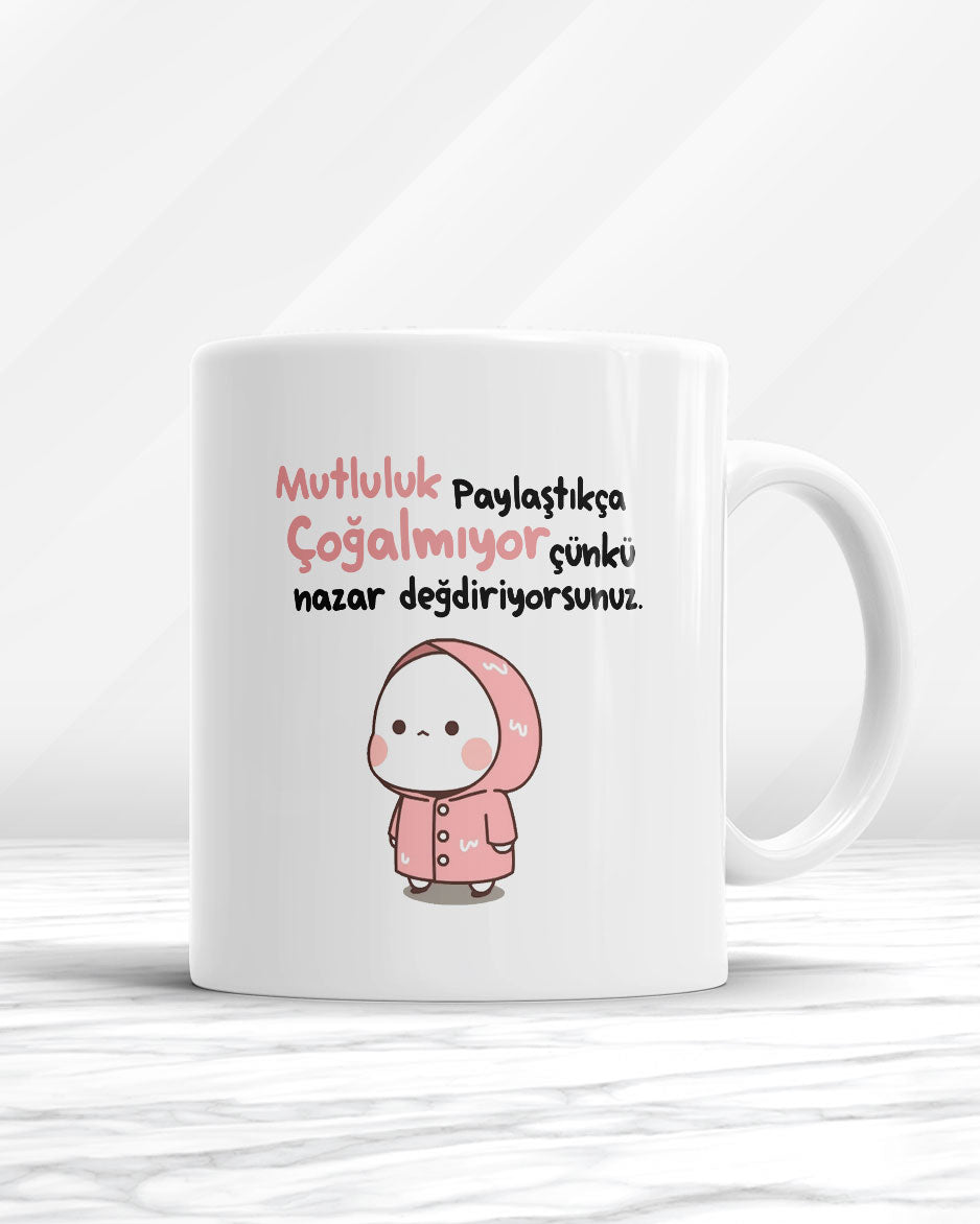 Mutluluk Paylaştıkça Çoğalmıyor Çünkü Nazar Değdiriyorsunuz Kupa Bardak