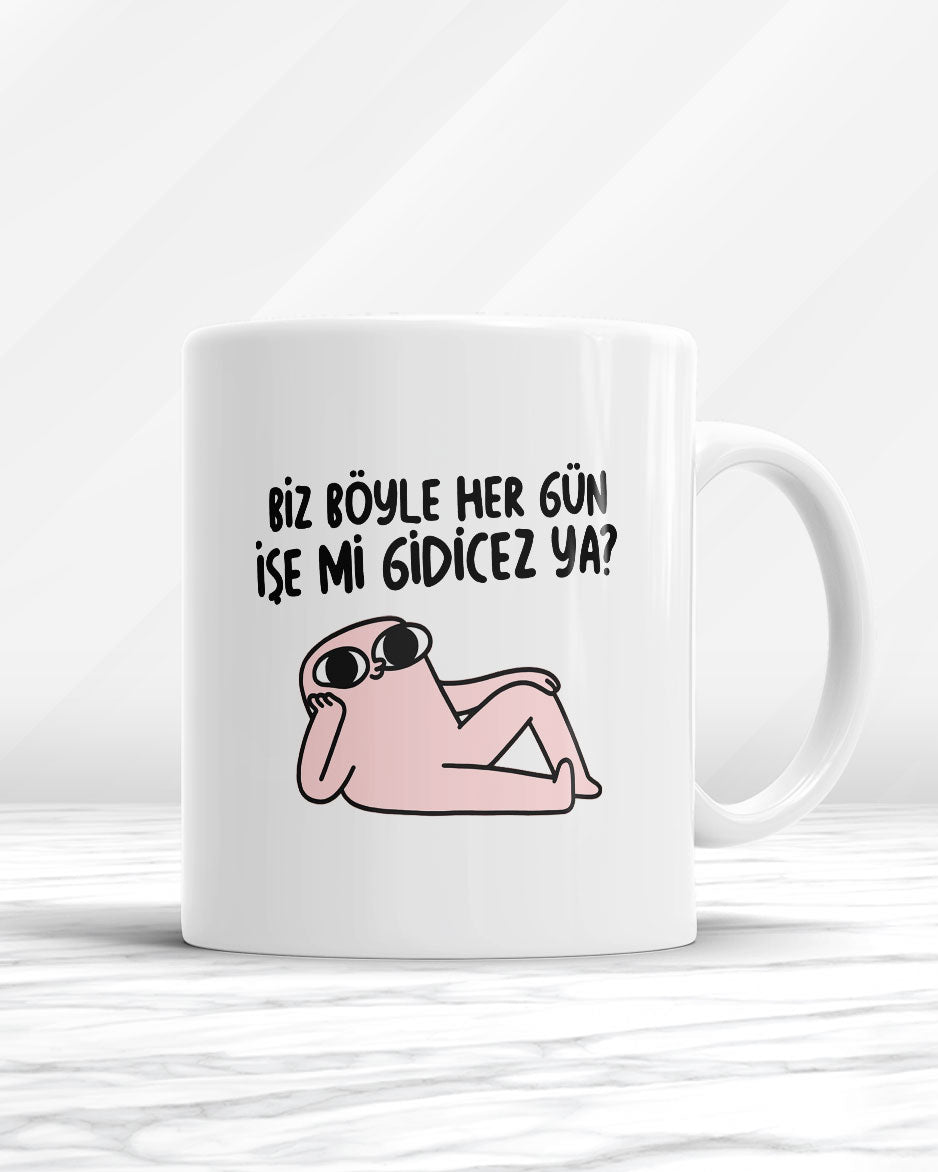 Biz Böyle Her Gün İşe Mi Gidicez Ya Kupa Bardak
