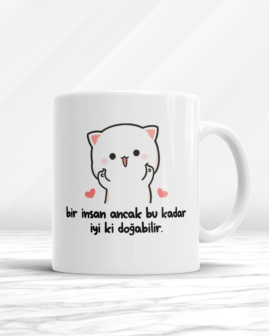 Bir İnsan Ancak Bu Kadar İyi Ki Doğabilir Kupa Bardak