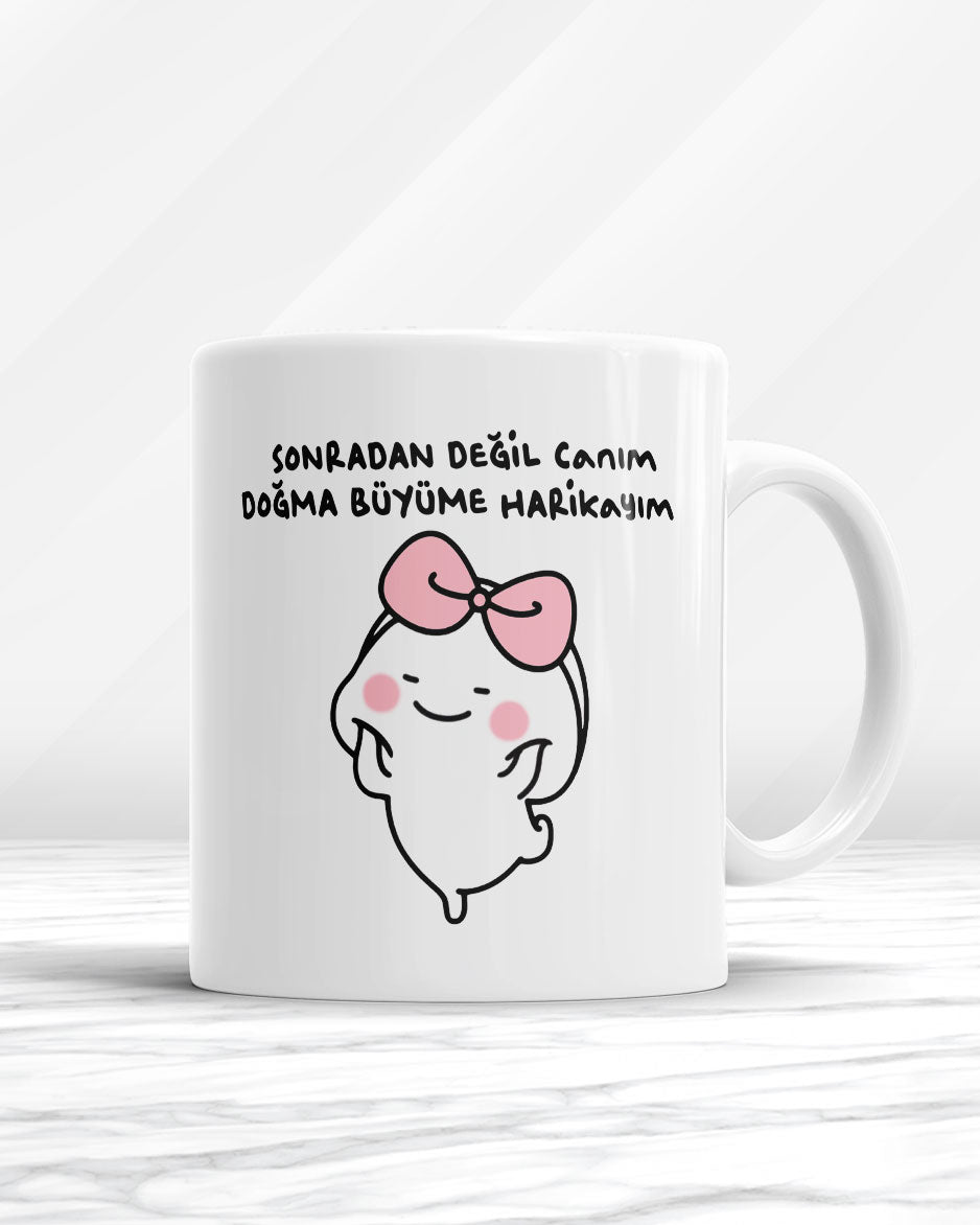 Sonradan Değil Canım Doğma Büyüme Harikayım Kupa Bardak
