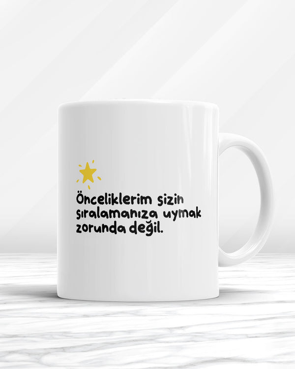 Önceliklerim Sizin Sıralamanıza Uymak Zorunda Değil Kupa Bardak